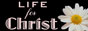 Life for Jesus Christ